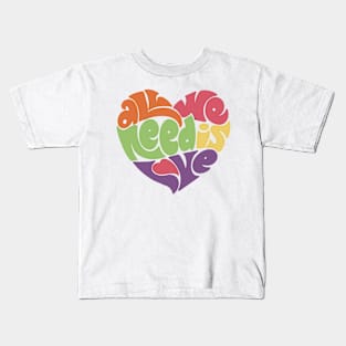 All We Need Is Love Kids T-Shirt